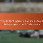 Angreifende Kombinationen, Give-and-go-Spielzüge, Überlappungen in der 5-2-3-Formation
