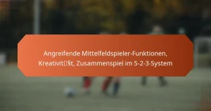 featured-image-angreifende-mittelfeldspieler-funktionen-kreativitsst-zusammenspiel-im-5-2-3-system
