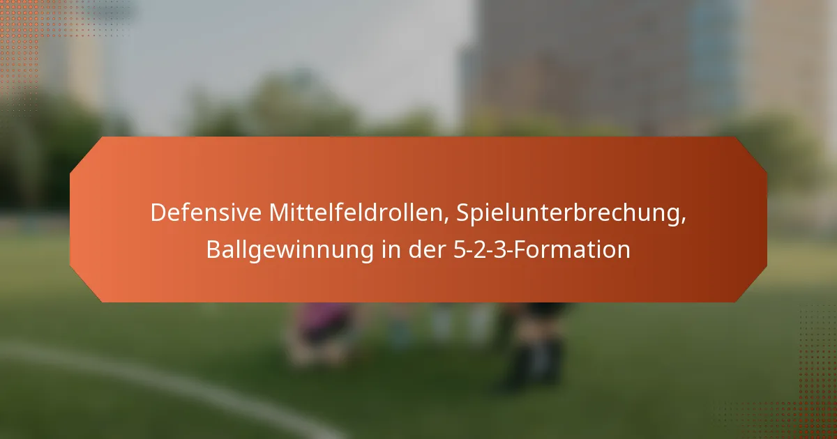 featured-image-defensive-mittelfeldrollen-spielunterbrechung-ballgewinnung-in-der-5-2-3-formation