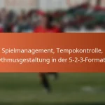 Spielmanagement, Tempokontrolle, Rhythmusgestaltung in der 5-2-3-Formation