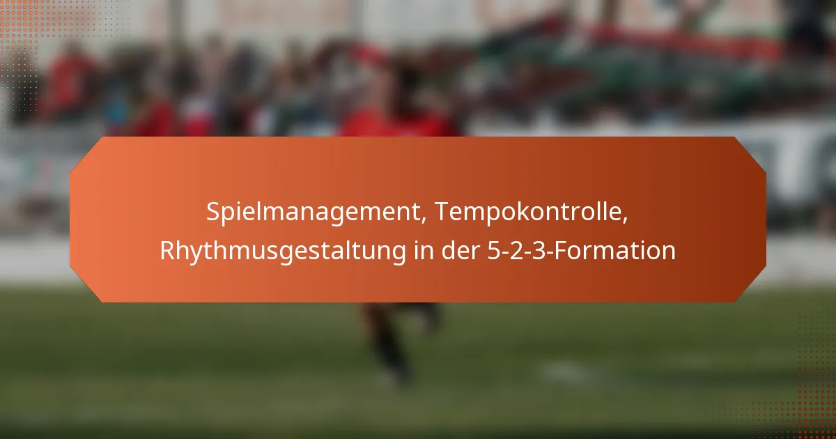 featured-image-spielmanagement-tempokontrolle-rhythmusgestaltung-in-der-5-2-3-formation