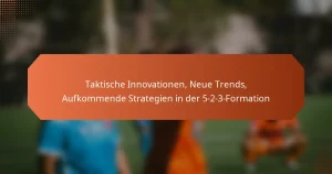 featured-image-taktische-innovationen-neue-trends-aufkommende-strategien-in-der-5-2-3-formation