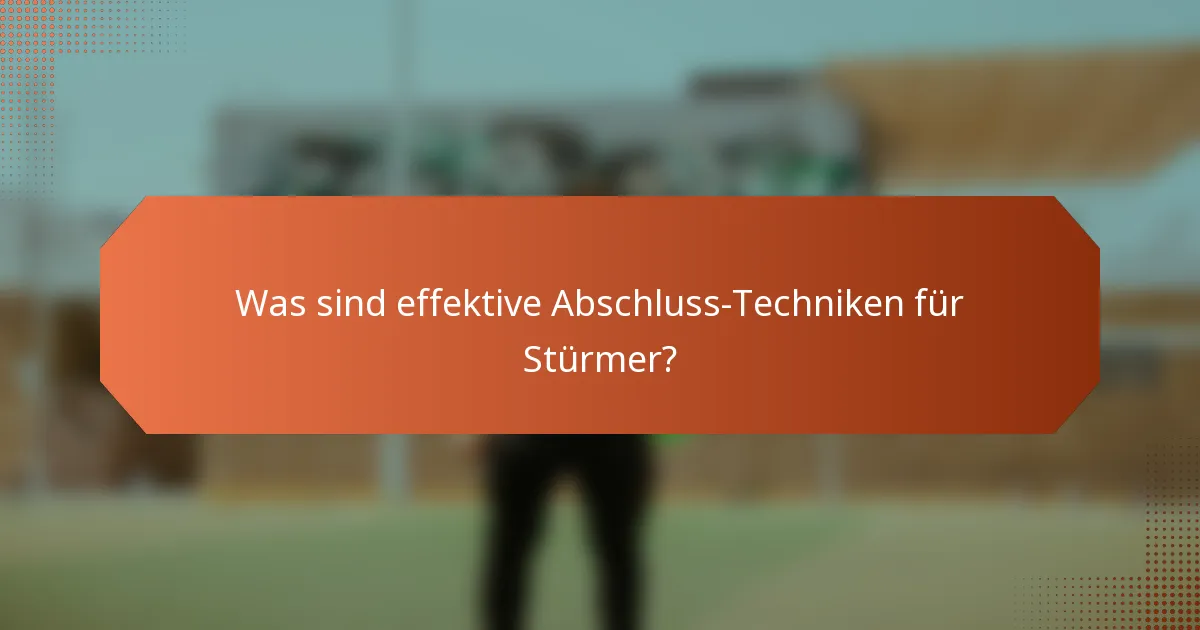 Was sind effektive Abschluss-Techniken für Stürmer?